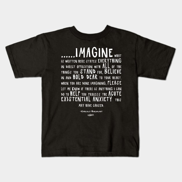 IMAGINE - Radically Nonchalant (white on dark colors) Kids T-Shirt by EshiPaints